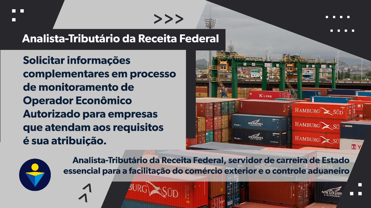 Solicitar informações complementares em processo de monitoramento de Operador Econômico Autorizado para empresas que atendam aos requisitos é sua atribuição