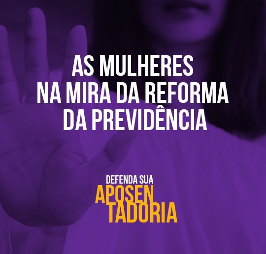DEFENDA SUA APOSENTADORIA.MULHERES