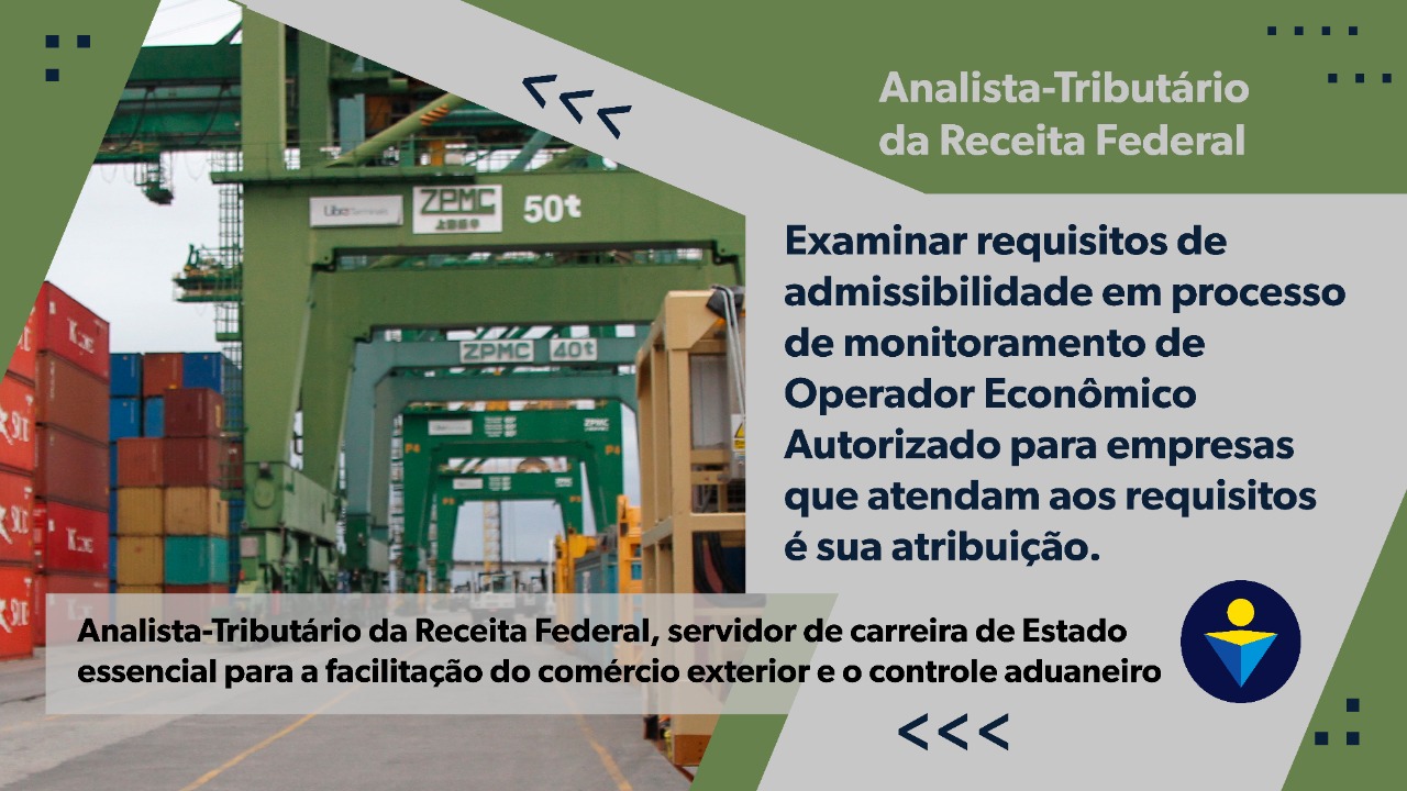 Examinar requisitos de admissibilidade em processo de monitoramento de Operador Econômico Autorizado para empresas que atendam aos requisitos é sua atribuição